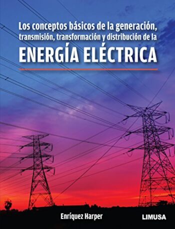 PORTADA DEL LIBRO LOS CONCEPTOS BÁSICOS DE LA GENERACIÓN, TRANSMISIÓN, TRANSFORMACIÓN Y DISTRIBUCIÓN DE LA ENERGÍA ELÉCTRICA - ISBN 9786070506758