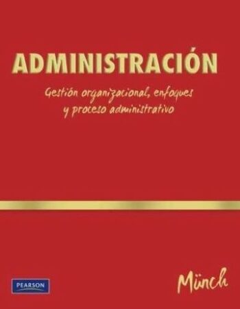 PORTADA DEL LIBRO DE ADMINISTRACIÓN: GESTIÓN ORGANIZACIONAL, ENFOQUES Y PROCESO ADMINISTRATIVO ISBN 9786074426304
