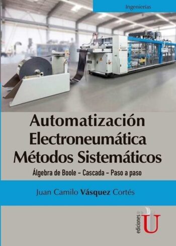 PORTADA DEL LIBRO AUTOMATIZACIÓN ELECTRONEUMÁTICA MÉTODOS SISTEMÁTICOS - ISBN 9789587627305