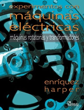 PORTADA DEL LIBRO EXPERIMENTOS CON MÁQUINAS ELÉCTRICAS, MÁQUINAS ROTATORIAS Y TRANSFORMADORES - ISBN 9789681865863