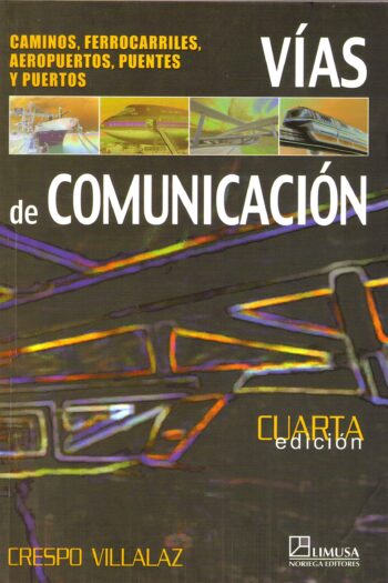 PORTADA DEL LIBRO VÍAS DE COMUNICACIÓN: CAMINOS, FERROCARRILES, AEROPUERTOS, PUENTES Y PUERTOS - ISBN 9789681868581