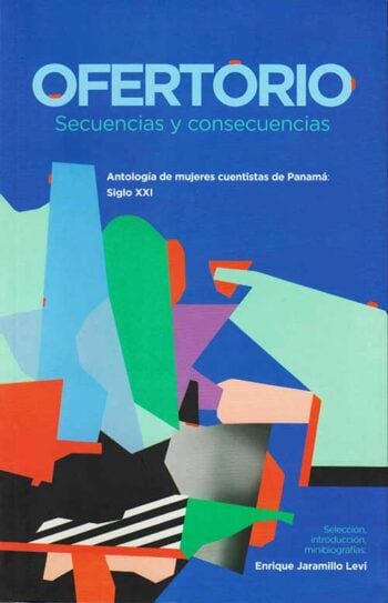 9879962137641 OFERTORIO SECUENCIAS Y CONSECUENCIAS ANTOLOGÍA DE MUJERES CUENTISTAS DE PANAMÁ SIGLO XXI