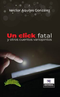 UN CLICK FATAL Y OTROS CUENTOS VARIOPINTOS